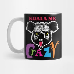 Koala Me Crazy! Get Your Insane Gear Here! Mug